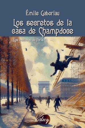 Gaboriau, Émile. Los secretos de la casa de Champdoce - Los esclavos de París II. Vidocq, 2024.