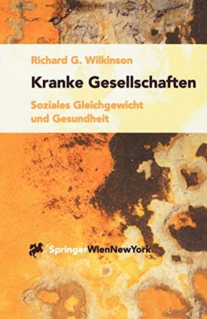 Wilkinson, Richard G.. Kranke Gesellschaften - Soziales Gleichgewicht und Gesundheit. Springer Vienna, 2001.