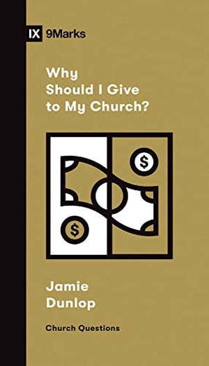 Dunlop, Jamie. Why Should I Give to My Church?. Crossway Books, 2021.