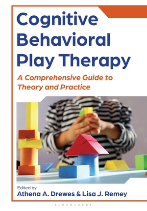 Drewes, Athena A. / Lisa Remey. Cognitive Behavioral Play Therapy - A Comprehensive Guide to Theory and Practice. Bloomsbury Publishing PLC, 2026.