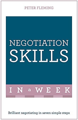 Fleming, Peter. Negotiation Skills In A Week - Brilliant Negotiating In Seven Simple Steps. Cassell, 2016.