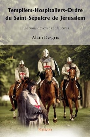 A D. Templiers-Hospitaliers-Ordre du Saint-Sépulcre de Jérusalem - Filiations dévoyées et fautives. Edilivre, 2026.