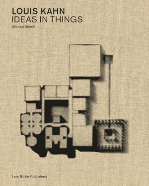 Merrill, Michael. Louis Kahn: Ideas in Things - Models and the Architectural Imagination. Lars Müller Publishers, 2026.