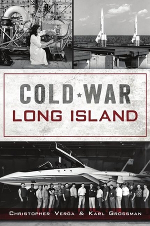 Verga, Christopher / Karl Grossman. Cold War Long Island. History Press, 2021.