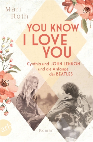 Roth, Mari. You know I love you - Cynthia und John Lennon und die Anfänge der Beatles - Roman. Aufbau Taschenbuch Verlag, 2023.