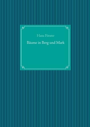 Förster, Hans. Bäume in Berg und Mark. Books on Demand, 2019.
