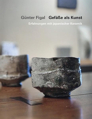 Figal, Günter. Günter Figal - Gefäße als Kunst - Erfahrungen mit japanischer Keramik. Modo Verlag GmbH, 2019.