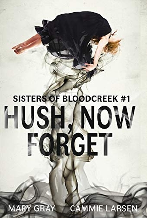 Gray, Mary / Larsen Cammie. Hush, Now Forget. Monster Ivy Publishing, 2019.