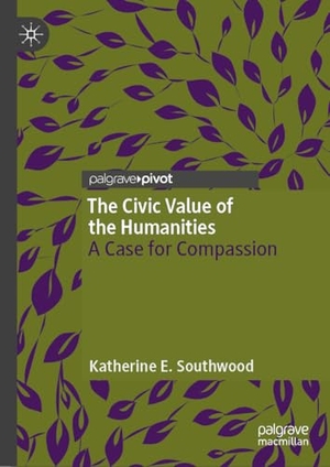 Southwood, Katherine E.. The Civic Value of the Humanities - A Case for Compassion. Springer, 2025.
