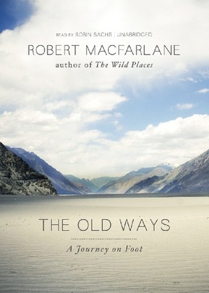 Macfarlane, Robert. The Old Ways: A Journey on Foot. Blackstone Publishing, 2012.