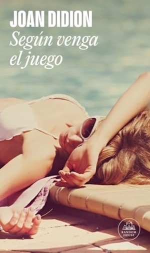Didion, Joan. Según venga el juego. Literatura Random House, 2017.
