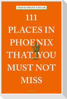 111 Places in Phoenix That You Must Not Miss