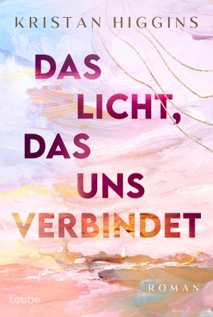 Higgins, Kristan. Das Licht, das uns verbindet - Ein berührender Roman über Mutterschaft, Vergebung und die Kraft der zweiten Chancen - absolut fesselnd!. Lübbe, 2026.
