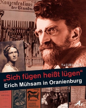 Hohmann, Andreas (Hrsg.). "Sich fügen heißt lügen" - Erich Mühsam in Oranienburg - Tagungsband. Edition AV, Verlag, 2024.