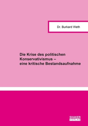 Weth, Burkard. Die Krise des politischen Konservativismus - eine kritische Bestandsaufnahme. Shaker Verlag, 2026.