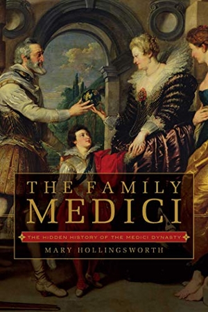 Hollingsworth, Mary. The Family Medici. Pegasus Books, 2020.