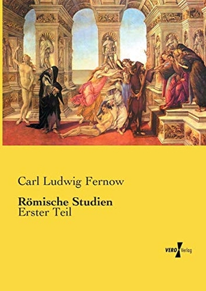 Fernow, Carl Ludwig. Römische Studien - Erster Teil. Vero Verlag, 2014.