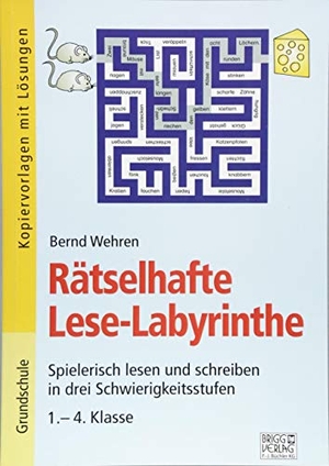 Wehren, Bernd. Rätselhafte Lese-Labyrinthe - Spielerisch lesen und schreiben in drei Schwierigkeitsstufen 1.-4. Klasse. Brigg Verlag, 2018.