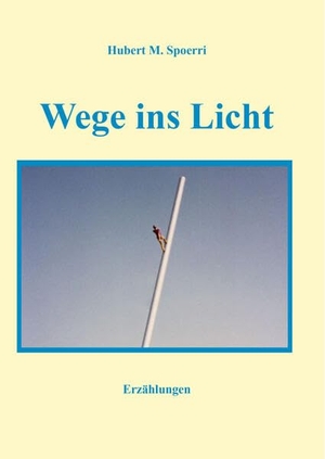Spoerri, Hubert M.. Wege ins Licht. Hierophant, 2023.
