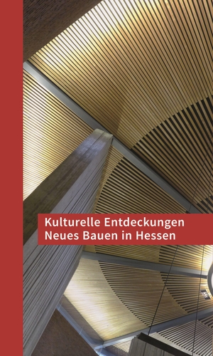 Hessen Thüringen, Sparkassen - Kulturstiftung (Hrsg.). Kulturelle Entdeckungen Neues Bauen in Hessen. Schnell & Steiner GmbH, 2019.