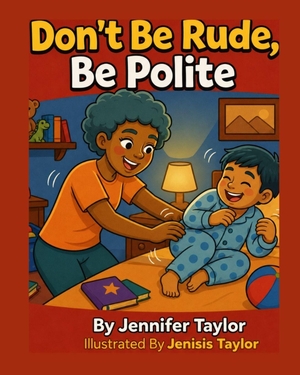 Taylor, Jennifer. Don't Be Rude, Be Polite. Independently published, 2026.