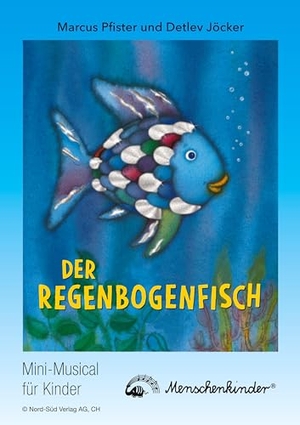 Pfister, Marcus / Detlev Jöcker. Der Regenbogenfisch - Mini-Musical für Kinder von Marcus Pfister und Detlev Jöcker. Neuausgabe im DIN A4 Format mit Spiralbindung, Liedern, Spielhandlungen, Regieanweisungen, Dekorations- und Kostümvorschlägen und Instrumentalbegleitungen. Menschenkinder Verlag, 2022.