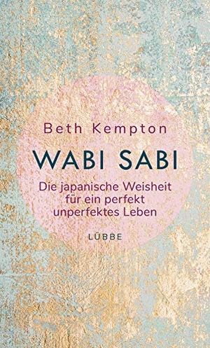 Kempton, Beth. Wabi-Sabi - Die japanische Weisheit für ein perfekt unperfektes Leben. Ehrenwirth Verlag, 2019.