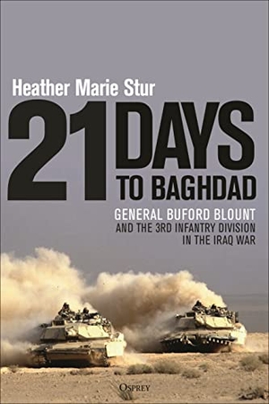 Stur, Heather Marie. 21 Days to Baghdad - General Buford Blount and the 3rd Infantry Division in the Iraq War. Bloomsbury Publishing plc, 2023.