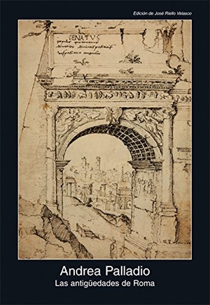 Palladio, Andrea. Las antgüedades de Roma. Ediciones Akal, 2008.