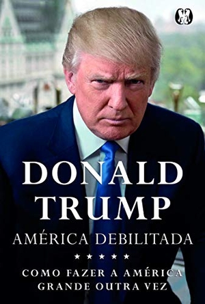 Trump, Donald J.. América debilitada. Citadel, 2016.