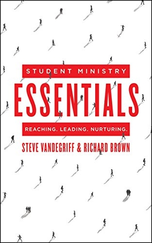 Vandegriff, Steve / Richard Brown. Student Ministry Essentials - Reaching. Leading. Nurturing.. Moody Publishers, 2015.