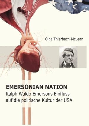 Thierbach-McLean, Olga. Emersonian Nation - Ralph Waldo Emersons Einfluss auf die politische Kultur der USA. Books on Demand, 2016.