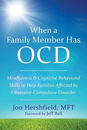 Hershfield, Jon. When a Family Member Has OCD - Mindfulness and Cognitive Behavioral Skills to Help Families Affected by Obsessive-Compulsive Disorder. New Harbinger Publications, 2016.