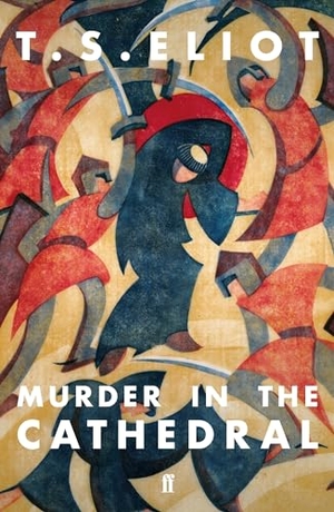 Eliot, T. S.. Murder in the Cathedral. Faber & Faber, 2020.