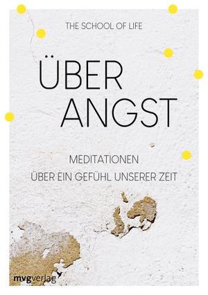 The School Of Life. Über Angst - Meditationen über ein Gefühl unserer Zeit. MVG Moderne Vlgs. Ges., 2021.