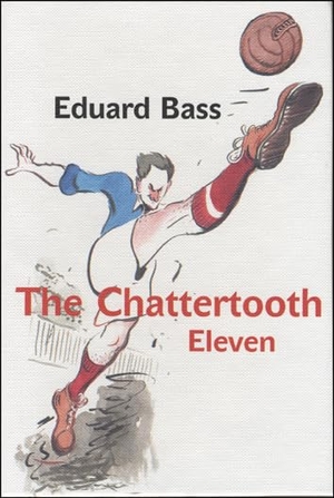 Bass, Eduard. The Chattertooth Eleven - A Tale of a Czech Football Team for Boys Old and Young. Univ of Chicago Behalf of Karolinum Press, 2009.