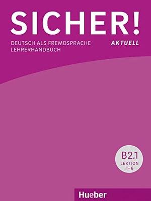Böschel, Claudia / Susanne Wagner. Sicher! aktuell B2/1 / Lehrerhandbuch - Deutsch als Fremdsprache. Hueber Verlag GmbH, 2018.