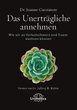 Cacciatore, Joanne. Das Unerträgliche annehmen - Wie wir an Verlustschmerz und Trauer wachsen können. Narayana Verlag GmbH, 2021.