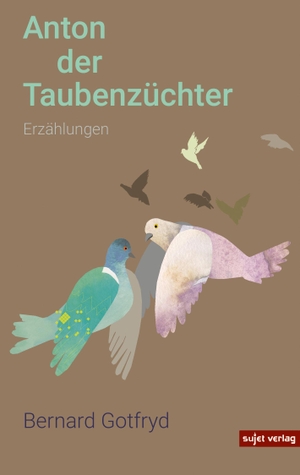 Gotfryd, Bernard. Anton der Taubenzüchter. Sujet Verlag, 2021.