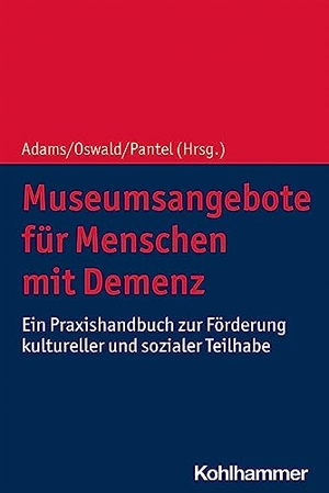 Adams, Ann-Katrin / Frank Oswald et al (Hrsg.). Museumsangebote für Menschen mit Demenz - Ein Praxishandbuch zur Förderung kultureller und sozialer Teilhabe. Kohlhammer W., 2023.