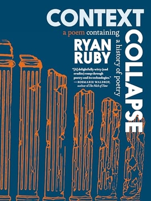 Ruby, Ryan. Context Collapse - A Poem Containing a History of Poetry. Seven Stories Press, 2024.