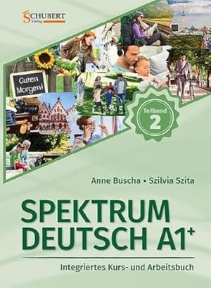 Buscha, Anne / Szilvia Szita. Spektrum Deutsch A1+: Teilband 2 - Integriertes Kurs- und Arbeitsbuch für Deutsch als Fremdsprache. Schubert Verlag GmbH & Co, 2023.