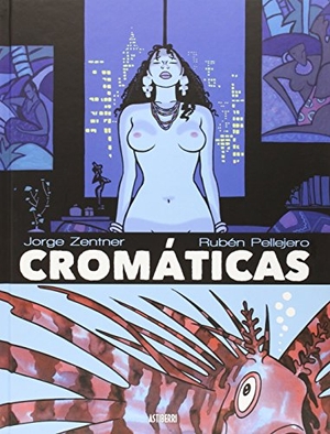 Zentner Hick, Jorge / Rubén Pellejero Martínez. Cromáticas. Astiberri Ediciones, 2015.