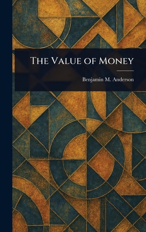 Anderson, Benjamin M. (Benjamin McAle. . .. The Value of Money. Tradd Street Press, 2025.