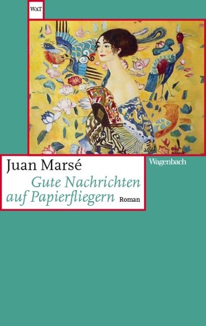 Marsé, Juan. Gute Nachrichten auf Papierfliegern. Wagenbach Klaus GmbH, 2022.