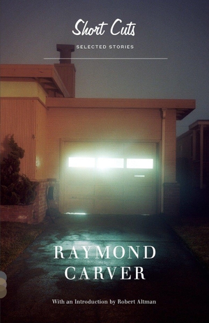 Carver, Raymond. Short Cuts - Selected Stories. Random House LLC US, 1993.