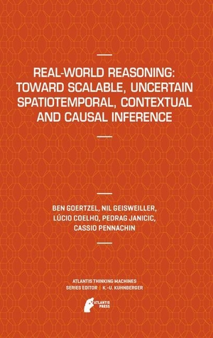 Goertzel, Ben / Geisweiller, Nil et al. Real-World Reasoning: Toward Scalable, Uncertain Spatiotemporal,  Contextual and Causal Inference. Atlantis Press, 2011.