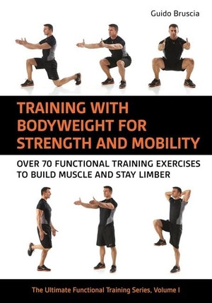 Bruscia, Guido. Training with Bodyweight for Strength and Mobility - Over 70 Functional Training Exercises to Build Muscle and Stay Limber. Meyer & Meyer Sport, 2024.