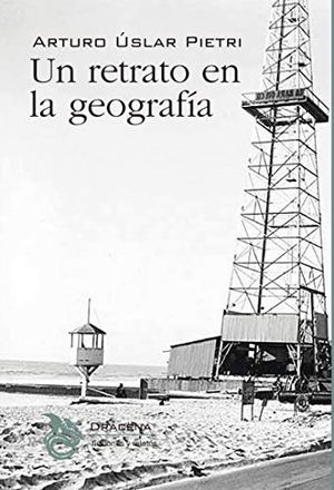 Uslar Pietri, Arturo. Un retrato en la geografía. Editorial Drácena, 2020.