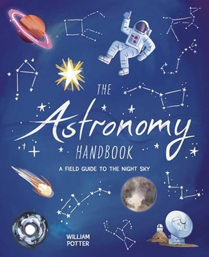 Potter. The Astronomy Handbook - A Field Guide to the Night Sky. Arcturus Publishing, 2025.